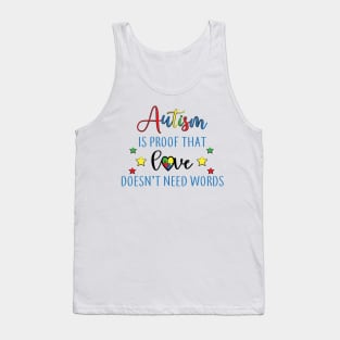 Autism is proof That Love Doesn't Need Words,  Motivation, Cool, Support, Autism Awareness Day, Mom of a Warrior autistic, Autism advocacy Tank Top